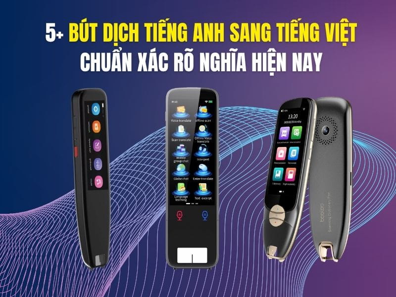 5+ Bút Dịch Tiếng Anh Sang Tiếng Việt Chuẩn Xác Tốt Nhất Hiện Nay 5+ Bút Dịch Tiếng Anh Sang Tiếng Việt Chuẩn Xác Tốt Hiện Nay
