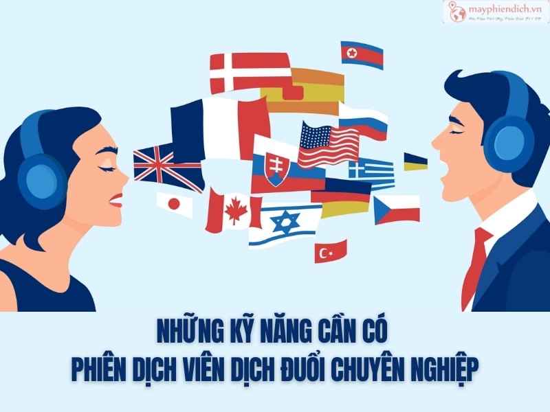 Những Kỹ Năng Cần Có  Phiên Dịch Viên Dịch Đuổi Chuyên Nghiệp