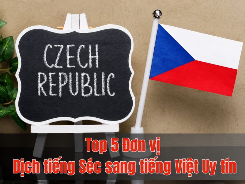 Top 5 Đơn vị Dịch tiếng Séc sang tiếng Việt Uy tín