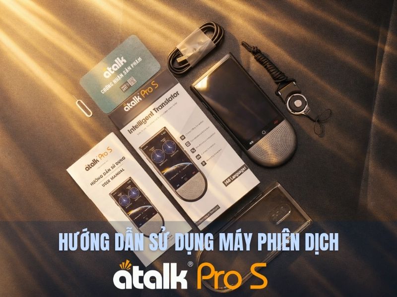 Hướng Dẫn Sử Dụng Máy Phiên Dịch ATalk Pro S Từ A-Z Chi Tiết