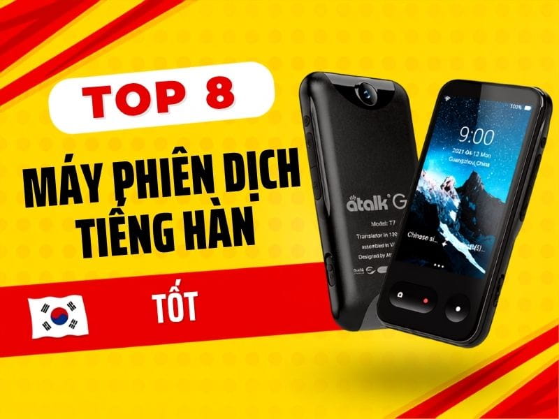 Review Máy phiên dịch tiếng Hàn Chất Lượng - Dịch Nhanh Rõ Nghĩa