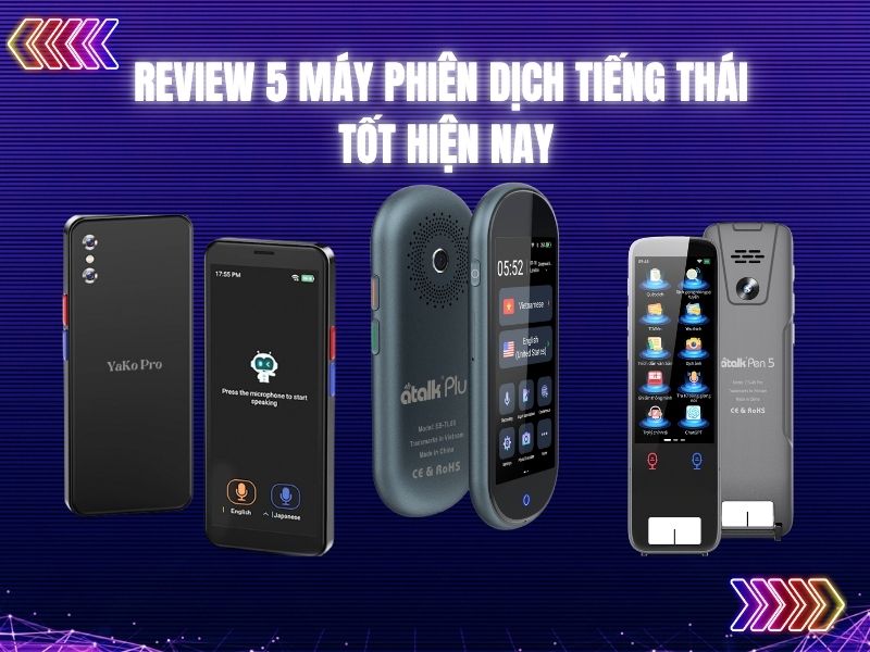 Review 5 Máy Phiên Dịch Tiếng Thái Tốt Hiện Nay