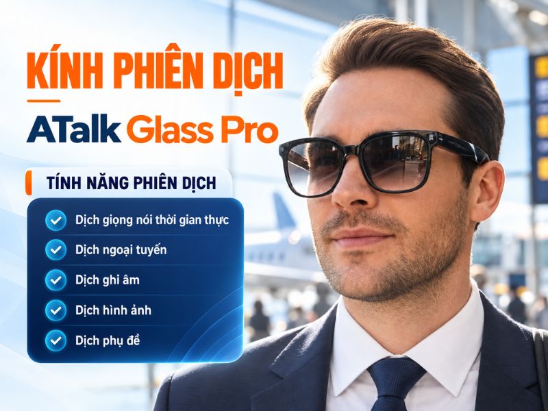 Các Tính Năng Dịch Thuật Thông Minh Trên ATalk Glass Pro
