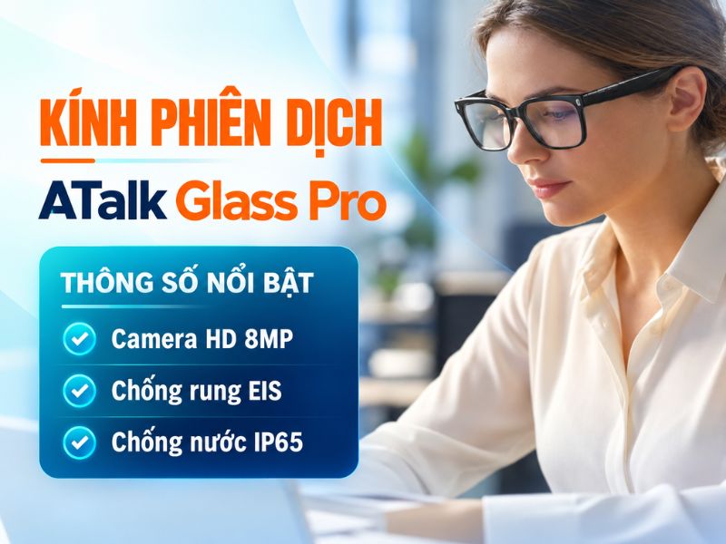 Thông Số Nổi Bật Trên Kính ATalk Glass Pro