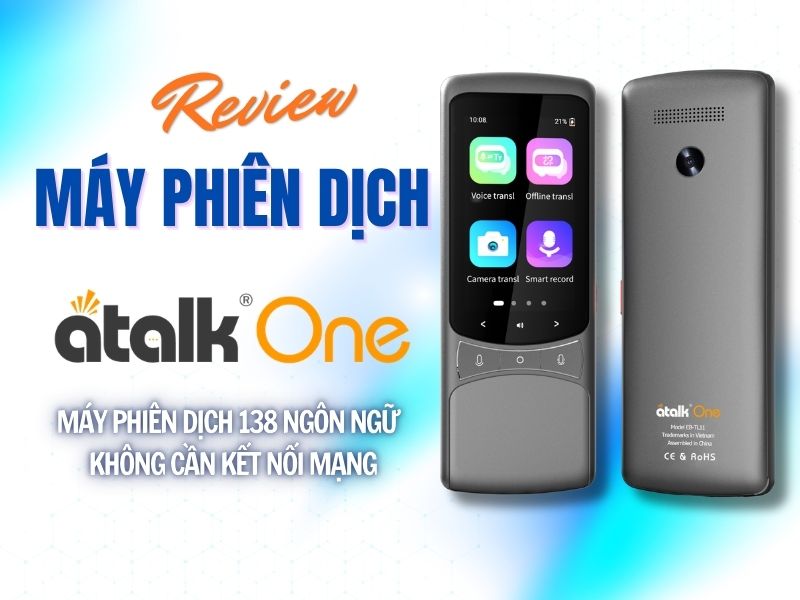 Review Máy Phiên Dịch ATalk One Phiên Dịch Không Cần Kết Nối Mạng