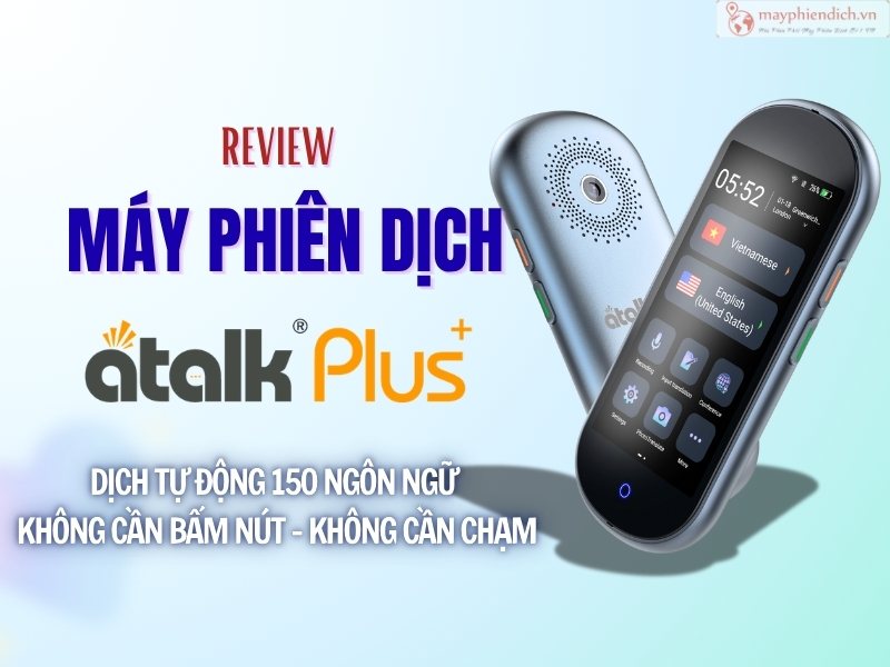 Review Máy Phiên Dịch ATalk Plus+ Đánh Giá Chi Tiết
