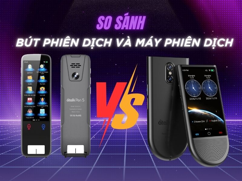 So sánh máy phiên dịch và bút phiên dịch thông minh