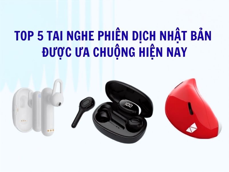 Top 5 Tai Nghe Phiên Dịch Tiếng Nhật Đáng Mua Hiện Nay