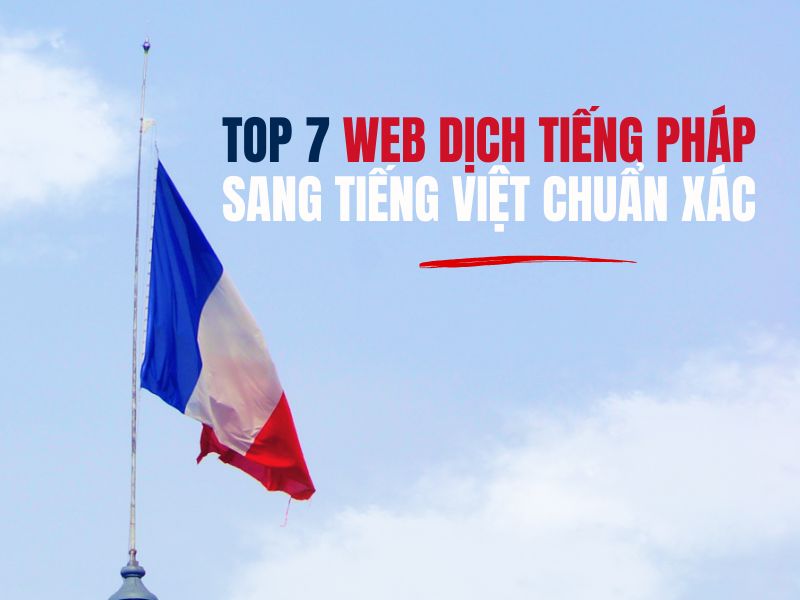 Top 7 Web Dịch Tiếng Pháp Sang Tiếng Việt Chuẩn Xác
