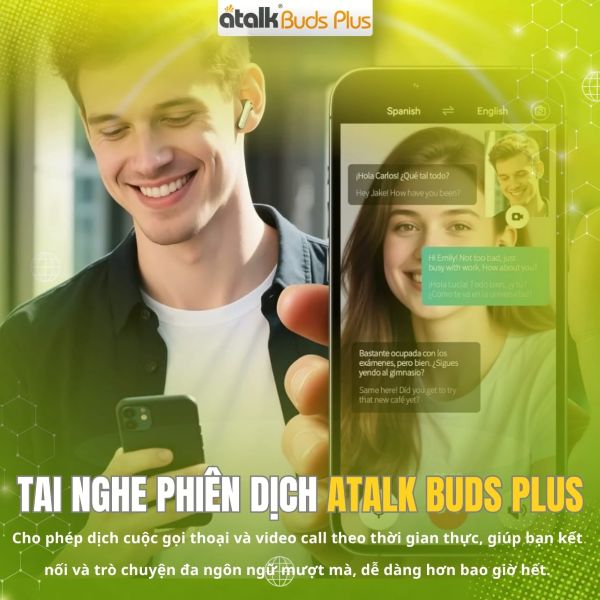 ATalk Buds Plus Hỗ Trợ Dịch Cuộc Gọi Và Video Tức Thì