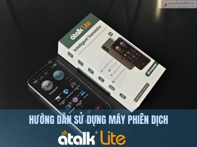 Hướng Dẫn Sử Dụng Máy Phiên Dịch ATalk Lite Cho Người Mới Chi Tiết