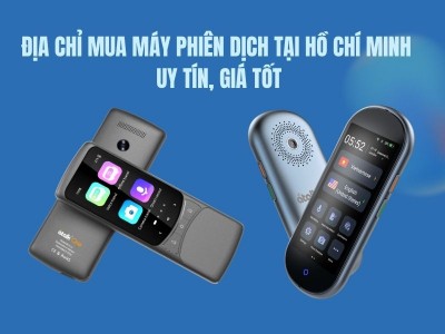 Mua Máy Phiên Dịch Tại Hồ Chí Minh – Địa Chỉ Uy Tín, Giá Tốt