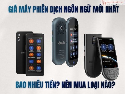 Giá Máy Phiên Dịch Ngôn Ngữ Mới Nhất 2026 – Bao Nhiêu Tiền? Nên Mua Loại Nào?