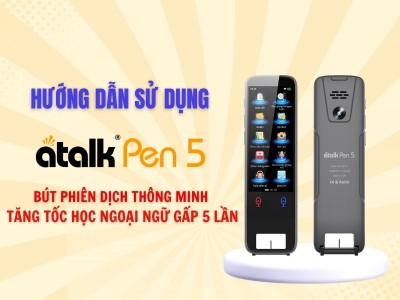 Hướng Dẫn Sử Dụng Bút Phiên Dịch ATalk Pen 5 Chi Tiết Từ A–Z Dễ Hiểu