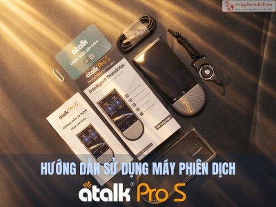 Hướng Dẫn Sử Dụng Máy Phiên Dịch ATalk Pro S Cho Người Mới | Dễ Hiểu, Chi Tiết