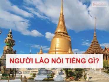 Người Lào nói tiếng gì? Tìm hiểu về ngôn ngữ của đất nước Lào