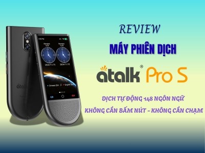 Review Máy Phiên Dịch ATalk Pro S - Đánh Giá Chi Tiết: Có Gì Nổi Bật?