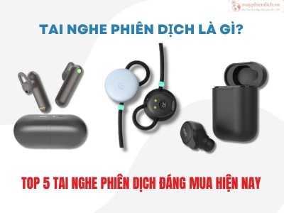 Tai Nghe Phiên Dịch Là Gì? Top 5 Tai Nghe Dịch TỐT NHẤT 2026