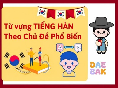 Tổng Hợp 3000 Từ Vựng Tiếng Hàn Theo Chủ Đề Thông Dụng