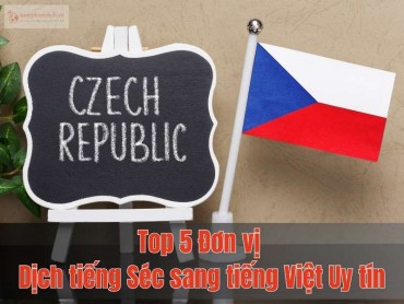 Top 5 Đơn vị Dịch tiếng Séc sang tiếng Việt Chuyên Nghiệp