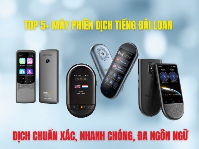 Top 5+ Máy Phiên Dịch Tiếng Đài Loan – Dịch Rõ Nghĩa, Nhanh Chóng, Đa Ngôn Ngữ