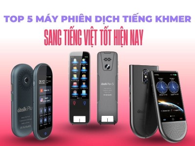 Top 5 Máy Phiên Dịch Tiếng Khmer Sang Tiếng Việt Tốt  Hiện Nay