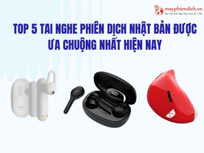 TOP 5 Tai Nghe Phiên Dịch Nhật Bản Được Ưa Chuộng, Dịch Chuẩn Xác Nhất Hiện Nay