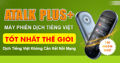 Máy Phiên Dịch ATalk Plus+ | Dịch Tự Động KHÔNG BẤM NÚT - KHÔNG CẦN CHẠM