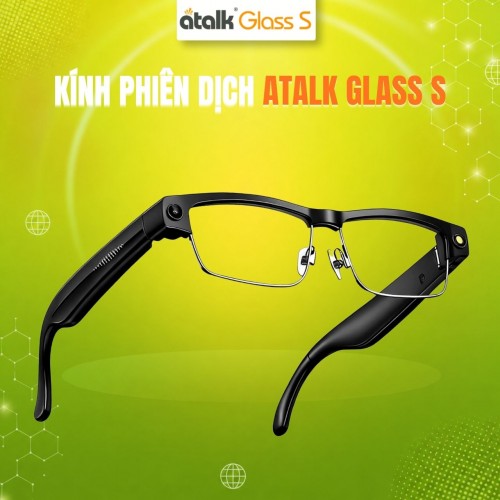 Kính Phiên Dịch ATalk Glass S | Dịch Nhanh 138 Ngôn Ngữ Hiểu Ngay Trong Tầm Nhìn