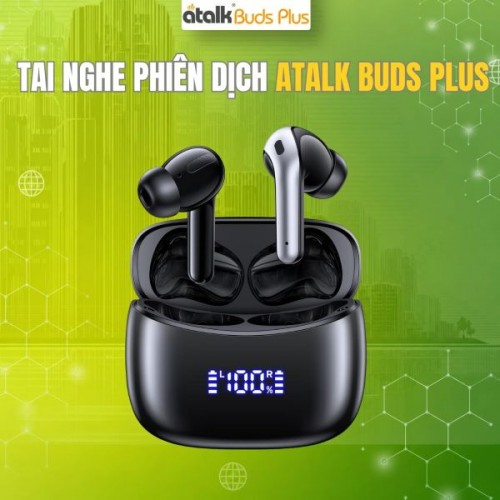 Tai Nghe Phiên Dịch ATalk Buds Plus | Giao Tiếp 150 Ngôn Ngữ Dễ Dàng Hơn
